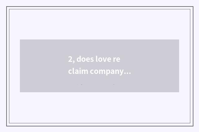 2, does love reclaim company full name?