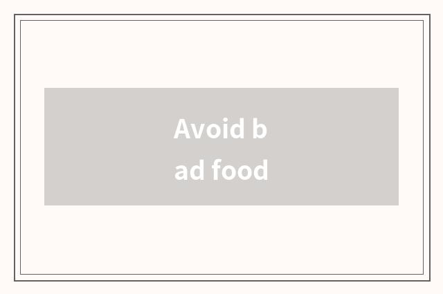 Avoid bad food