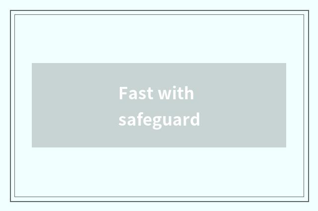Fast with safeguard
