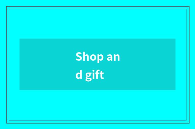Shop and gift
