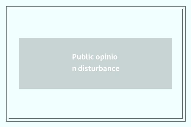 Public opinion disturbance