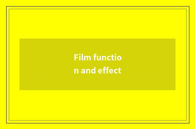 Film function and effect