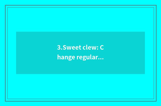 3.Sweet clew: Change regularly pillow