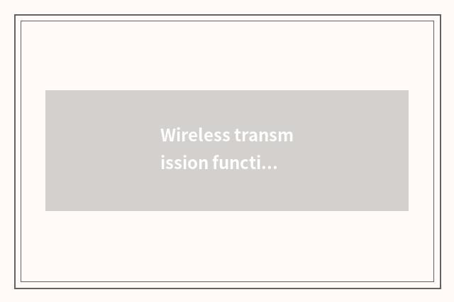 Wireless transmission function