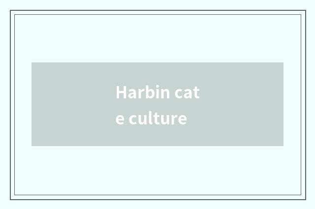 Harbin cate culture