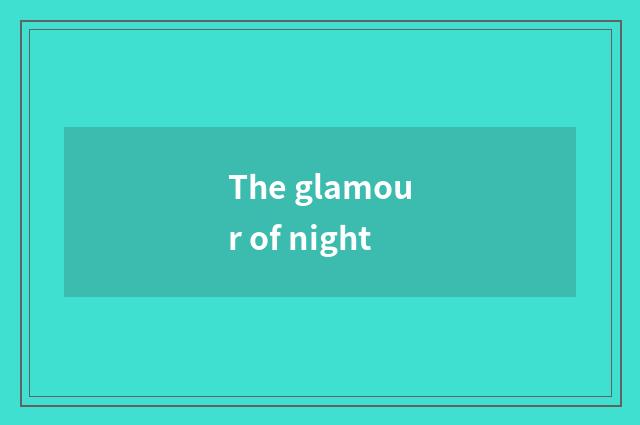 The glamour of night