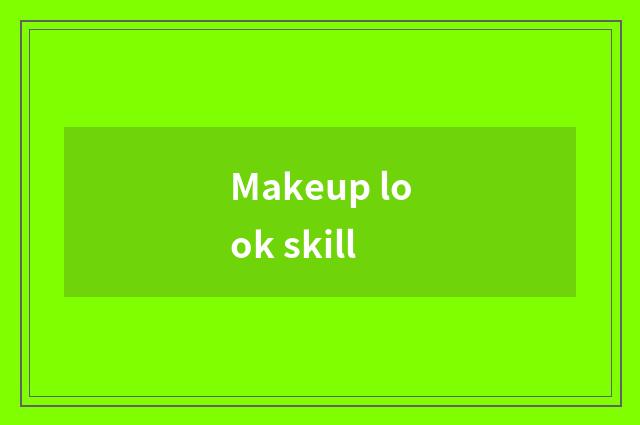 Makeup look skill