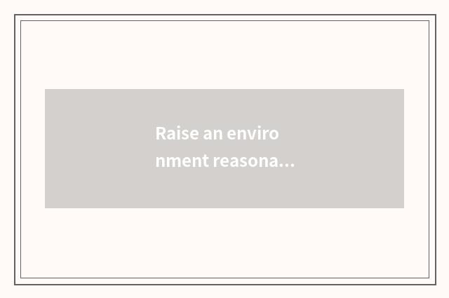 Raise an environment reasonably
