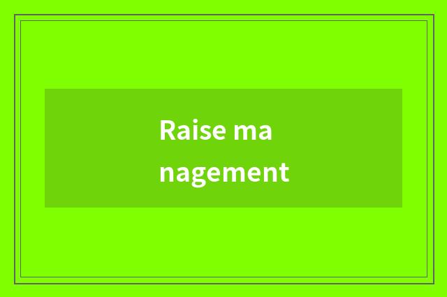Raise management