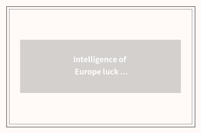 Intelligence of Europe luck rich lives in a product to analyse