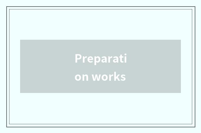 Preparation works