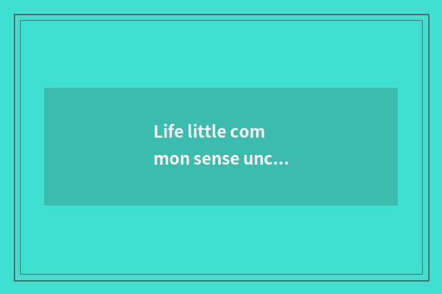 Life little common sense uncovers secret greatly