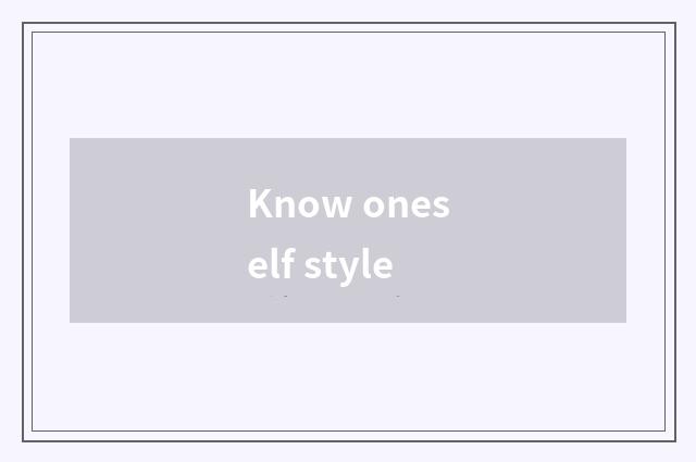 Know oneself style