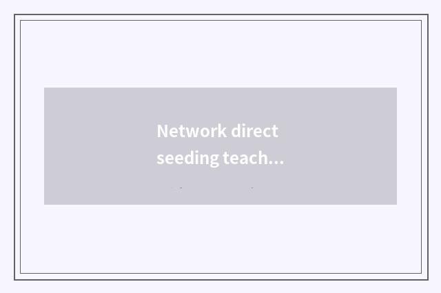 Network direct seeding teachs medium action in the family