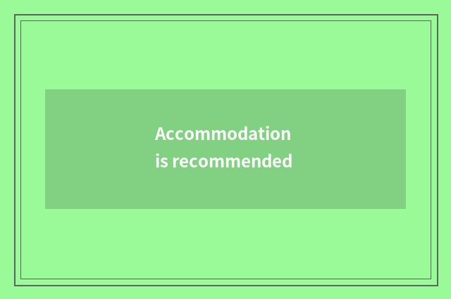 Accommodation is recommended