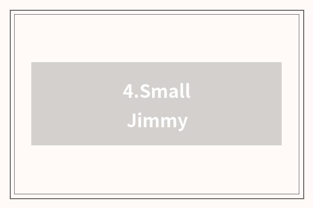 4.Small Jimmy