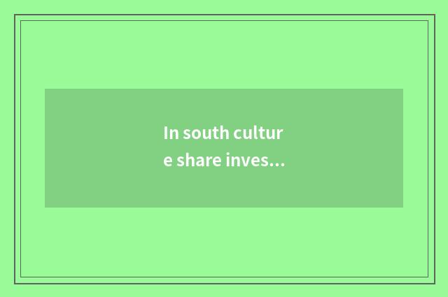 In south culture share invests risk analysis