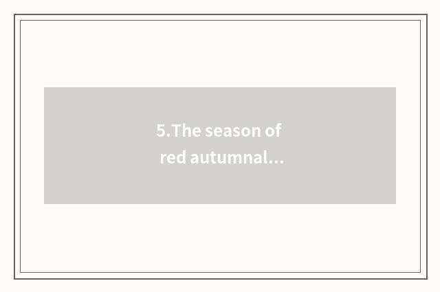 5.The season of red autumnal leaves that Japan thes capital of a country