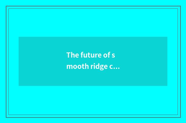 The future of smooth ridge car is looked into