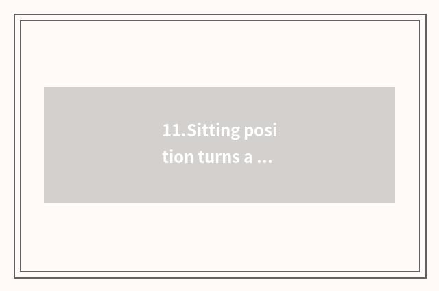 11.Sitting position turns a shoulder