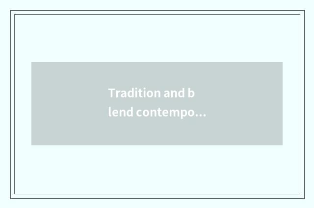 Tradition and blend contemporarily