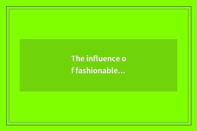 The influence of fashionable cosset