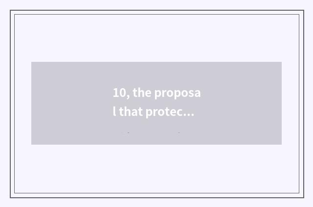 10, the proposal that protects a tooth?