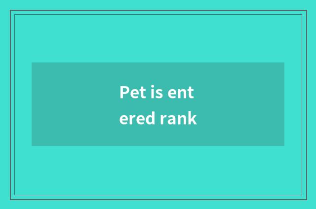Pet is entered rank