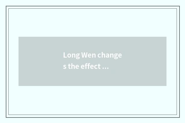 Long Wen changes the effect of pair of contemporary societies