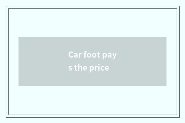Car foot pays the price