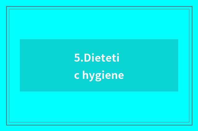 5.Dietetic hygiene