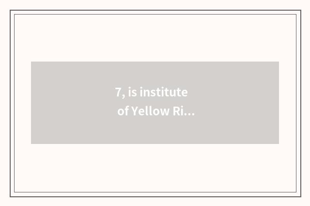 7, is institute of Yellow River science and technology tuitional 2029?