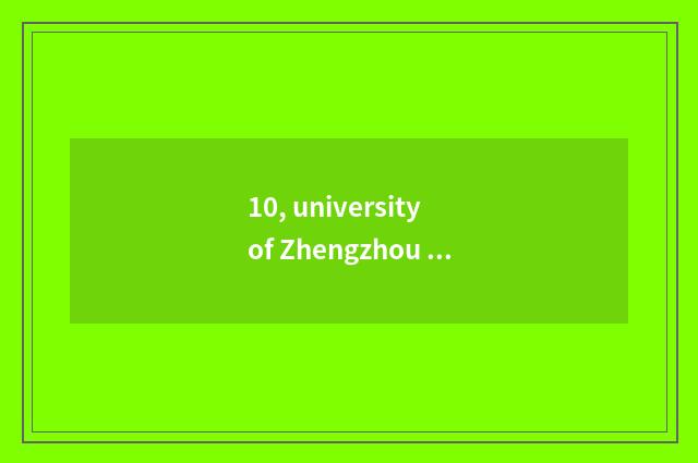 10, university of Zhengzhou Yellow River and distinction of institute of Yellow 