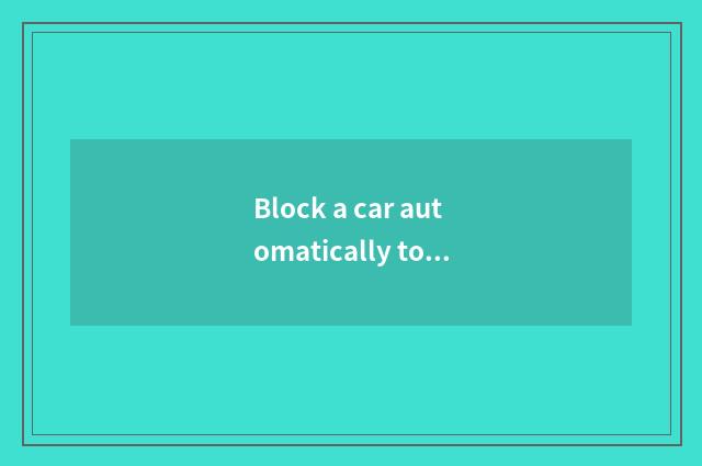 Block a car automatically to operate skill