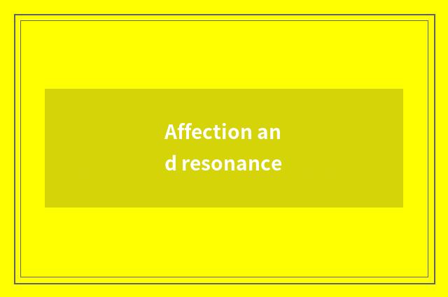 Affection and resonance