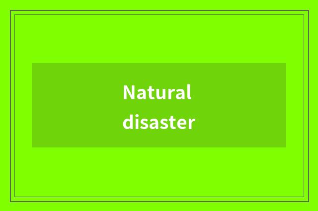 Natural disaster