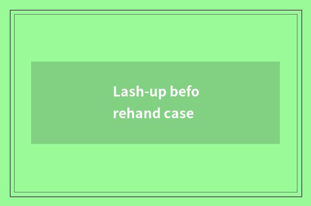 Lash-up beforehand case