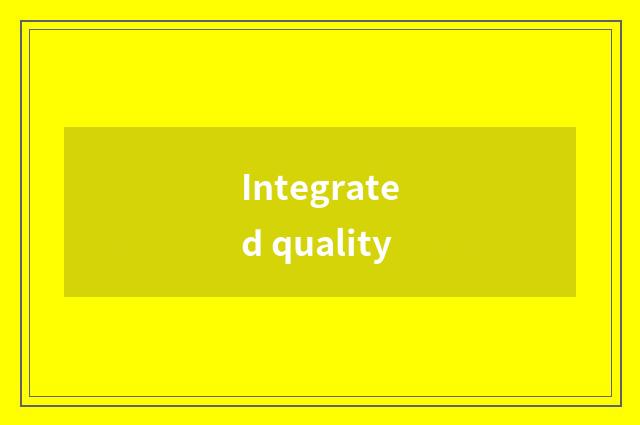 Integrated quality