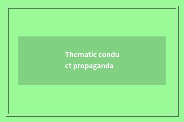 Thematic conduct propaganda
