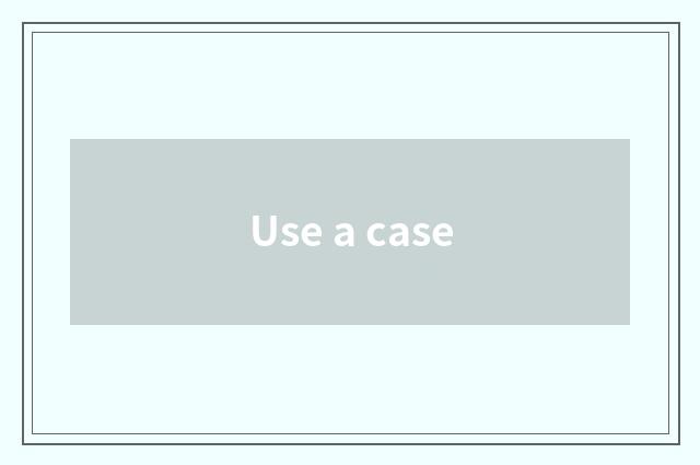 Use a case