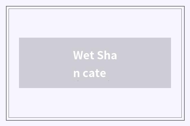 Wet Shan cate