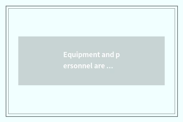 Equipment and personnel are deployed