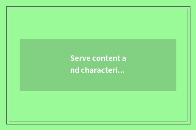 Serve content and characteristic