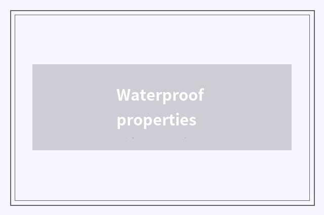 Waterproof properties