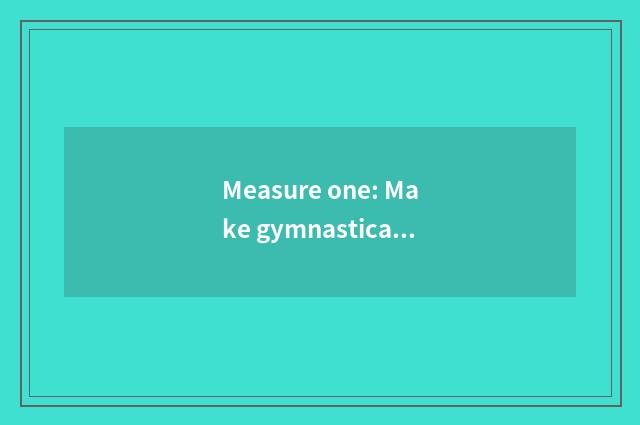 Measure one: Make gymnastical plan