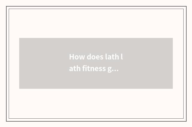 How does lath lath fitness gain weight?