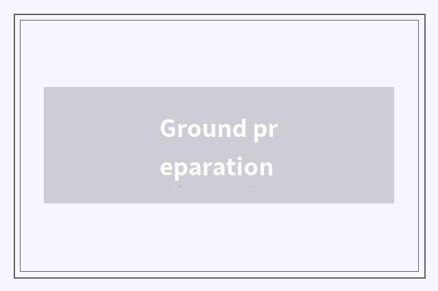 Ground preparation