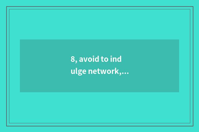 8, avoid to indulge network, health grows