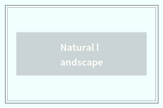 Natural landscape