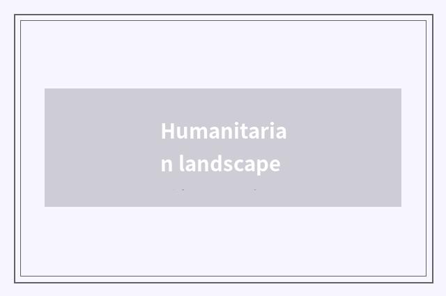Humanitarian landscape
